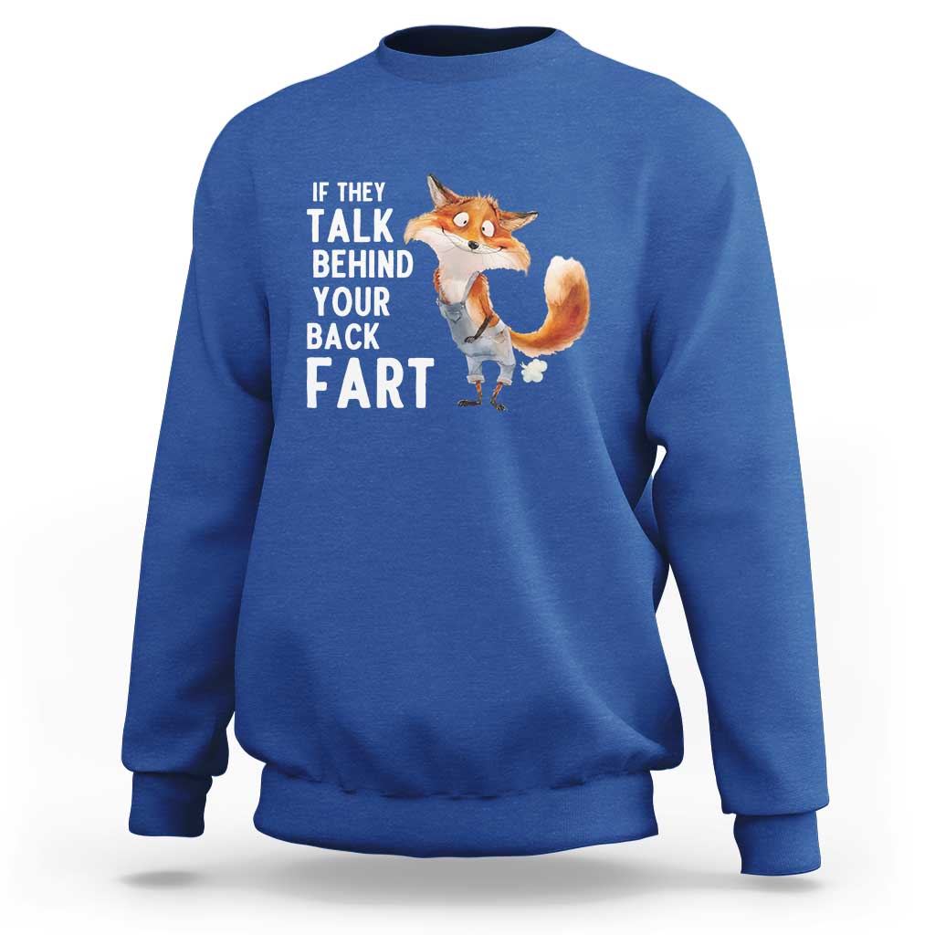 Funny Fox Meme Sweatshirt If They Talk Behind Your Back Fart  Naughty Joke - Wonder Print Shop