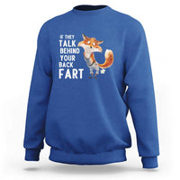 Funny Fox Meme Sweatshirt If They Talk Behind Your Back Fart  Naughty Joke - Wonder Print Shop