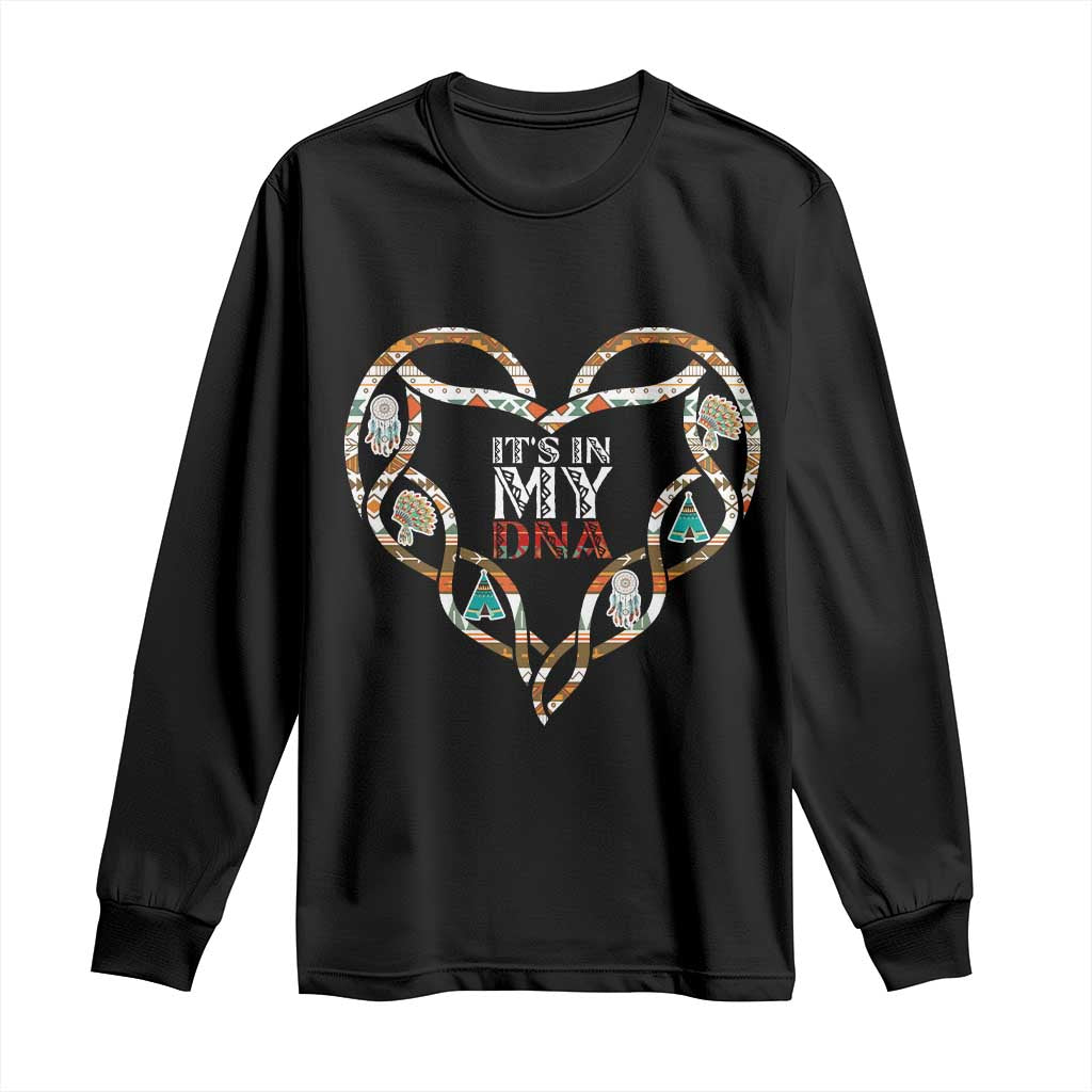 Native American Indian Long Sleeve Shirt It Is In My DNA - Wonder Print Shop