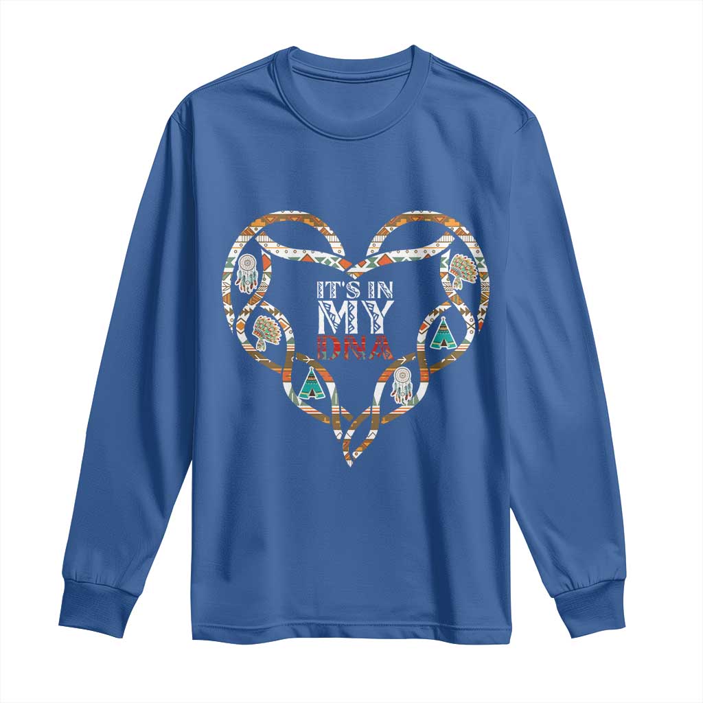 Native American Indian Long Sleeve Shirt It Is In My DNA - Wonder Print Shop