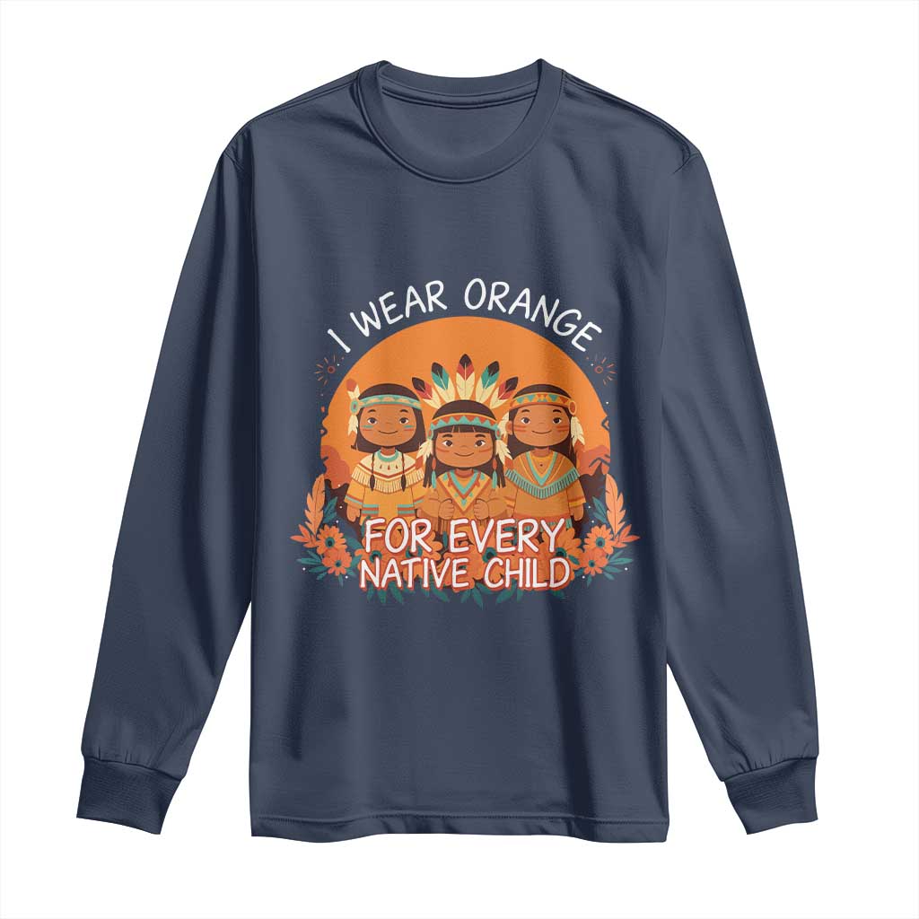 Native American Child Long Sleeve Shirt I Wear Orange For Every Native Child - Wonder Print Shop
