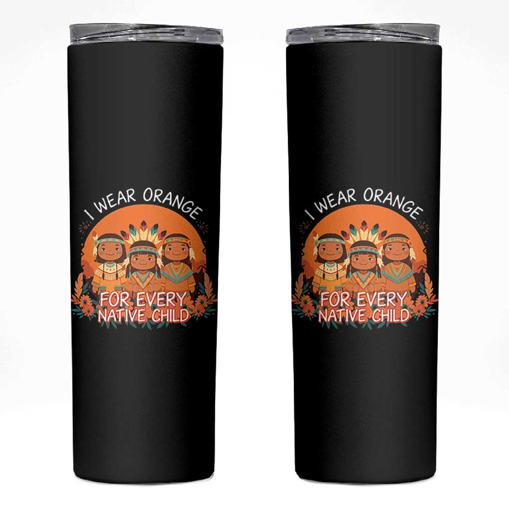 Native American Child Skinny Tumbler I Wear Orange For Every Native Child