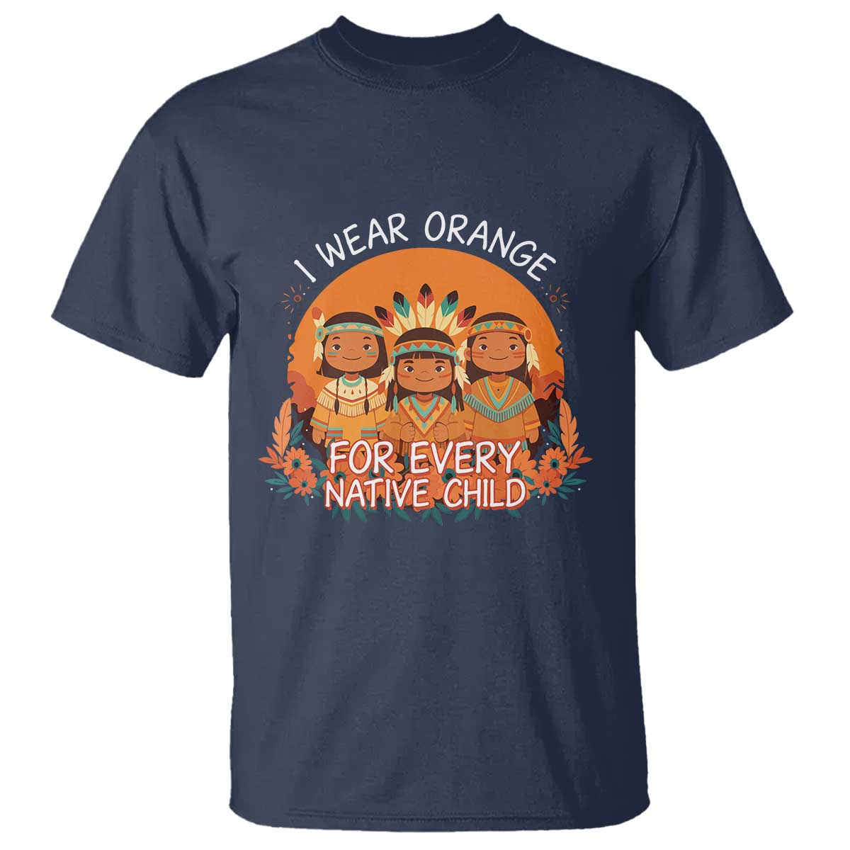 Native American Child T Shirt I Wear Orange For Every Native Child - Wonder Print Shop
