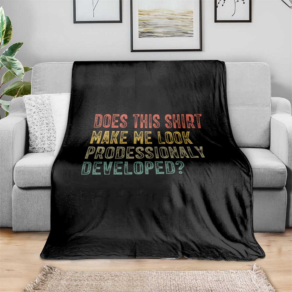Does This Shirt Make Me Look Professionally Developed Humor Throw Blanket Funny Teacher Humor