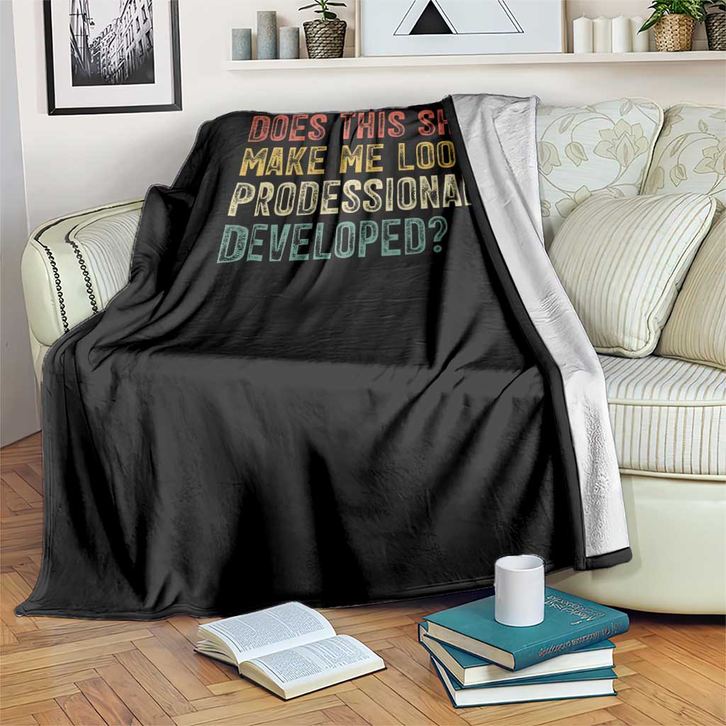 Does This Shirt Make Me Look Professionally Developed Humor Throw Blanket Funny Teacher Humor