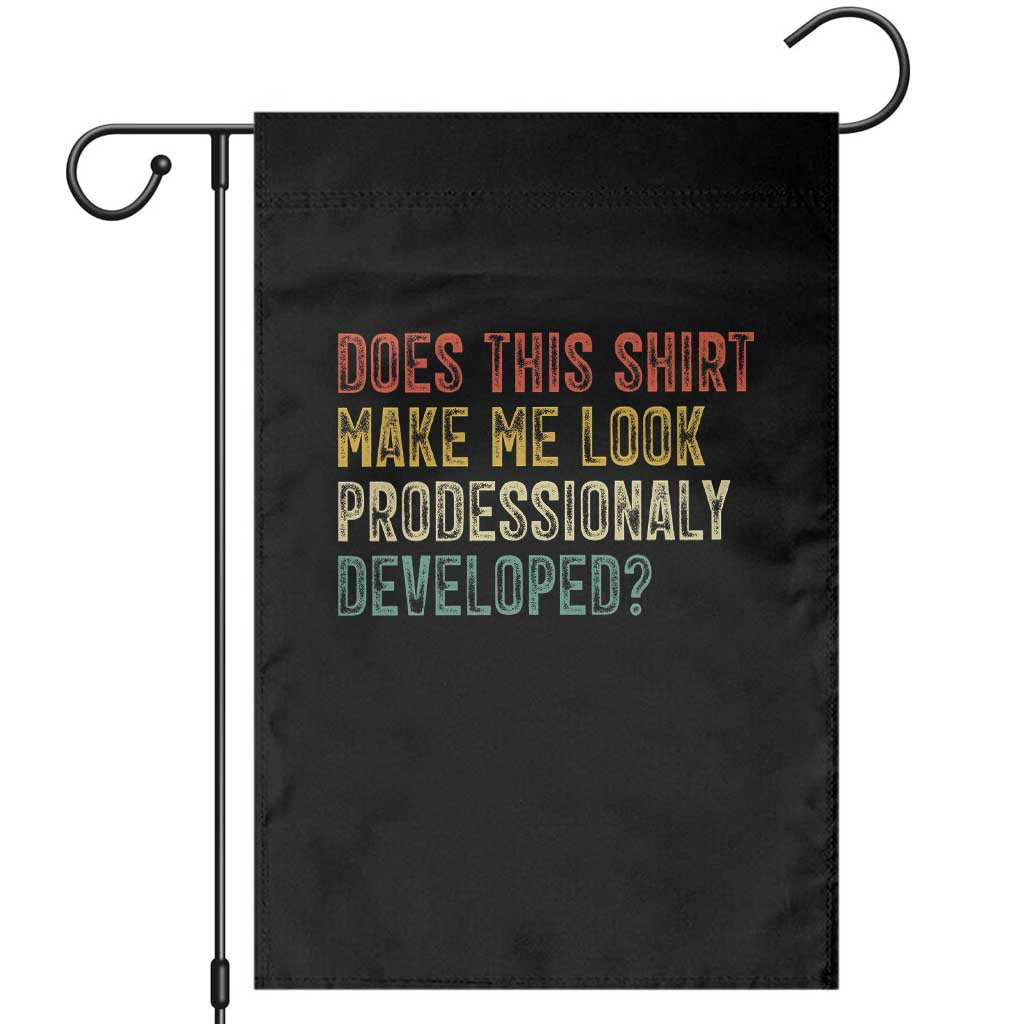 Does This Shirt Make Me Look Professionally Developed Humor Garden Flag Funny Teacher Humor