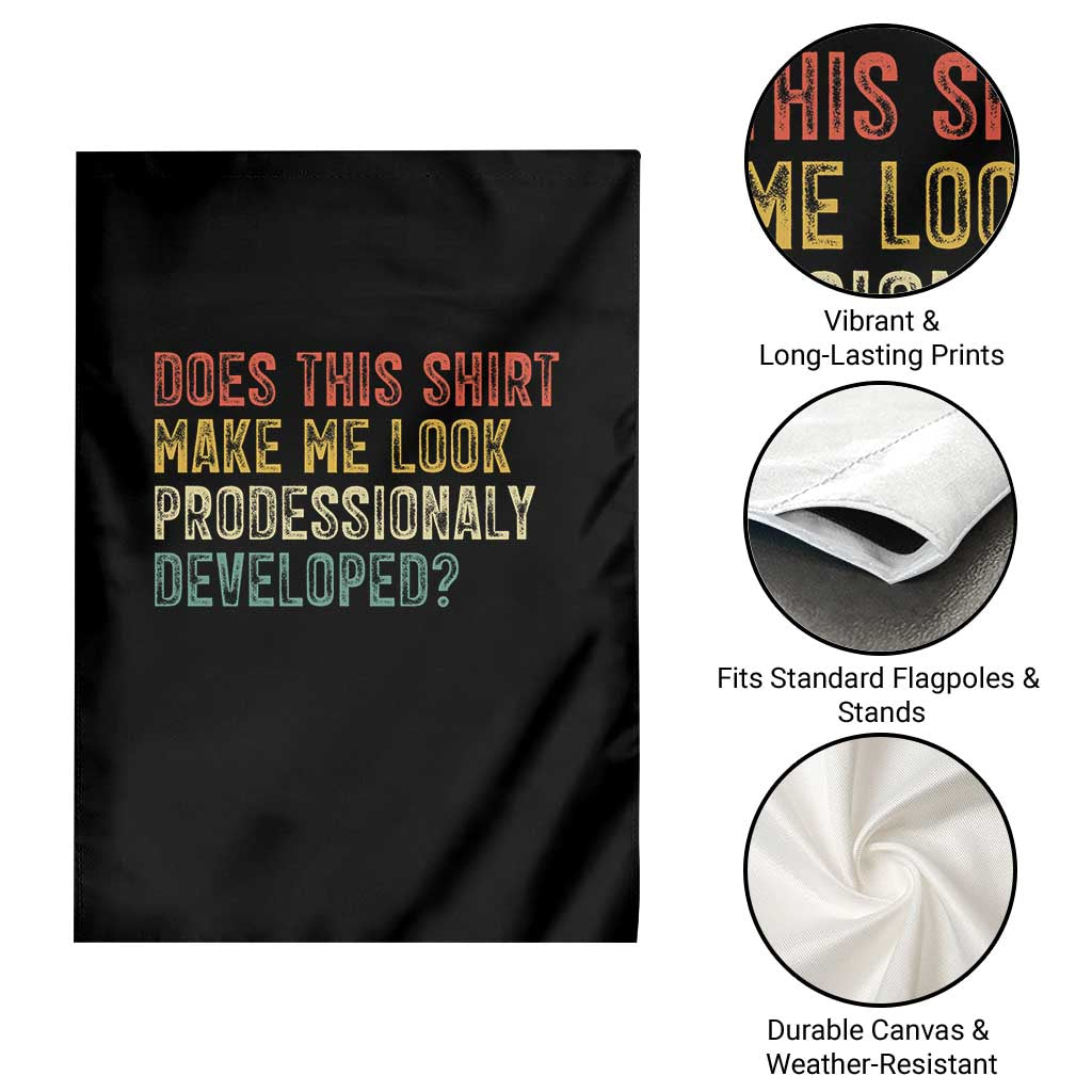 Does This Shirt Make Me Look Professionally Developed Humor Garden Flag Funny Teacher Humor