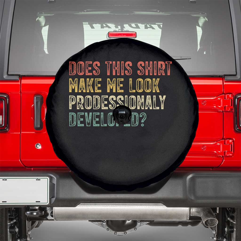 Does This Shirt Make Me Look Professionally Developed Humor Spare Tire Cover Funny Teacher Humor