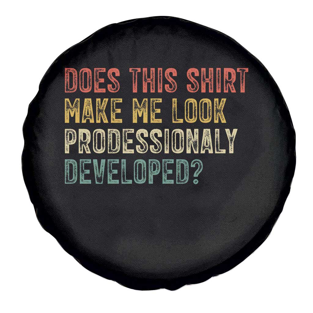 Does This Shirt Make Me Look Professionally Developed Humor Spare Tire Cover Funny Teacher Humor