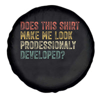 Does This Shirt Make Me Look Professionally Developed Humor Spare Tire Cover Funny Teacher Humor