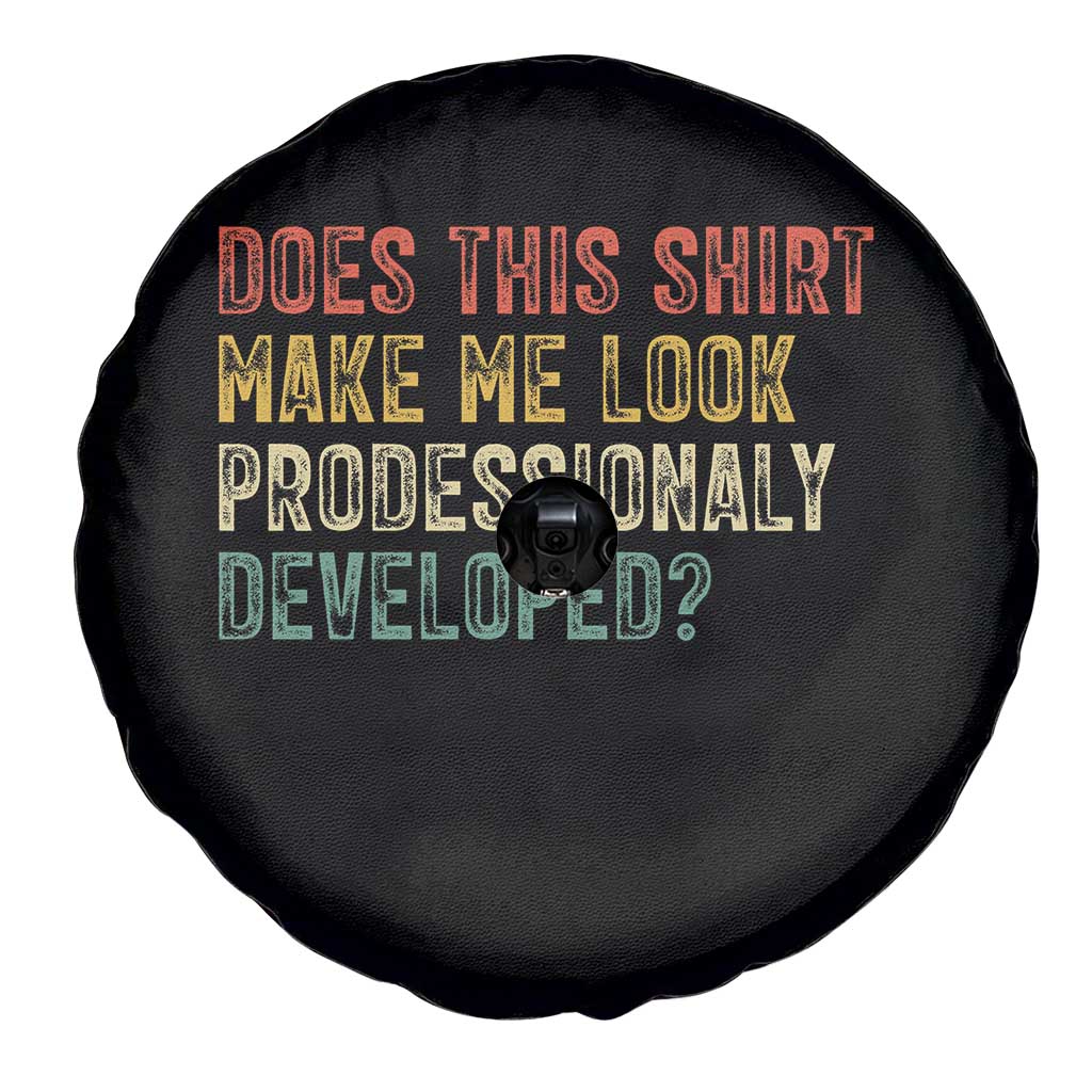 Does This Shirt Make Me Look Professionally Developed Humor Spare Tire Cover Funny Teacher Humor