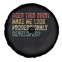 Does This Shirt Make Me Look Professionally Developed Humor Spare Tire Cover Funny Teacher Humor