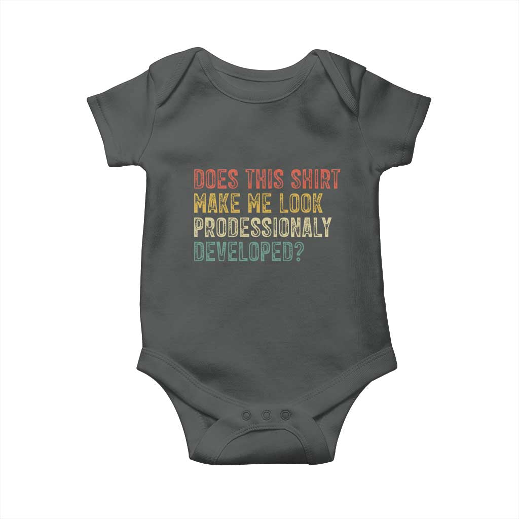 Does This Shirt Make Me Look Professionally Developed Humor Baby Onesie Funny Teacher Humor