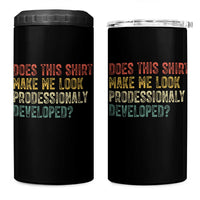 Does This Shirt Make Me Look Professionally Developed Humor 4 in 1 Can Cooler Tumbler Funny Teacher Humor