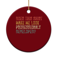 Does This Shirt Make Me Look Professionally Developed Humor Ceramic Ornament Funny Teacher Humor