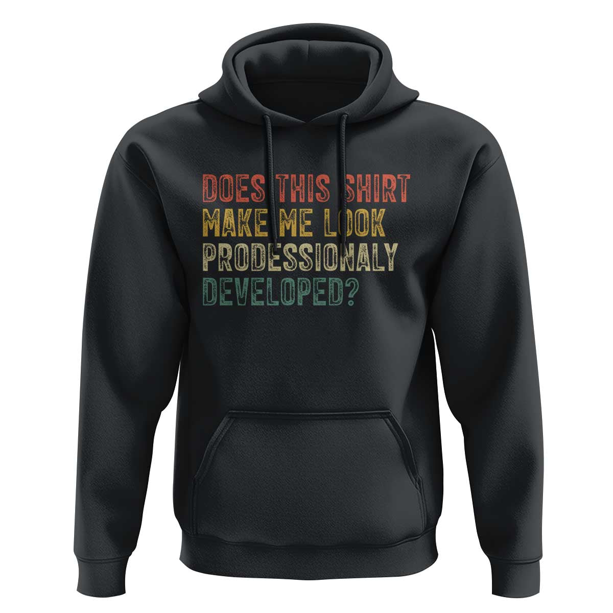 Does This Shirt Make Me Look Professionally Developed Humor Hoodie Funny Teacher Humor
