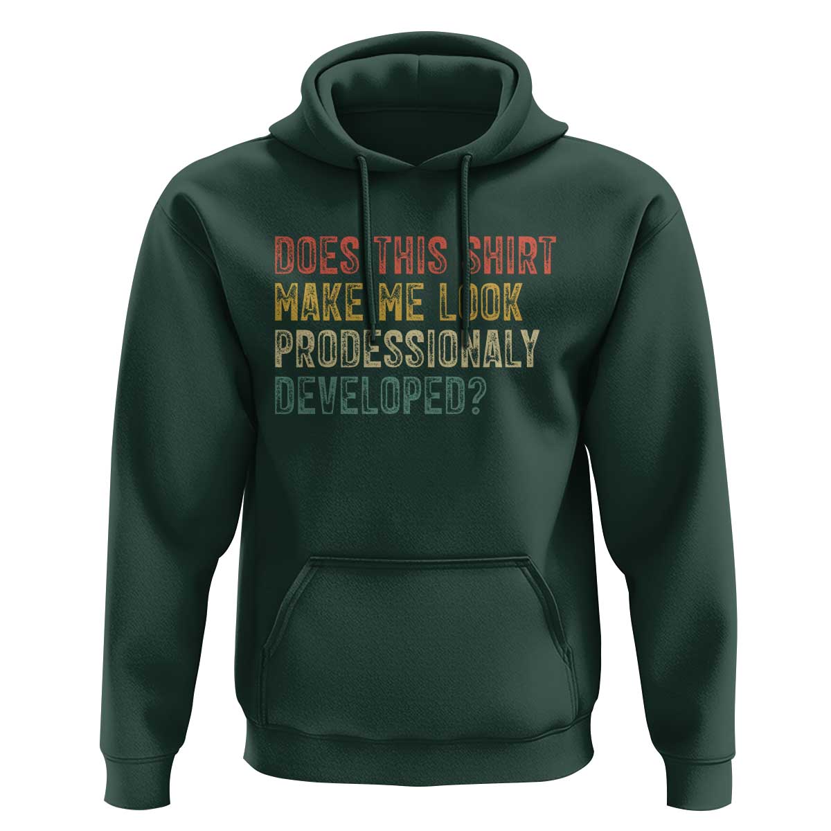 Does This Shirt Make Me Look Professionally Developed Humor Hoodie Funny Teacher Humor