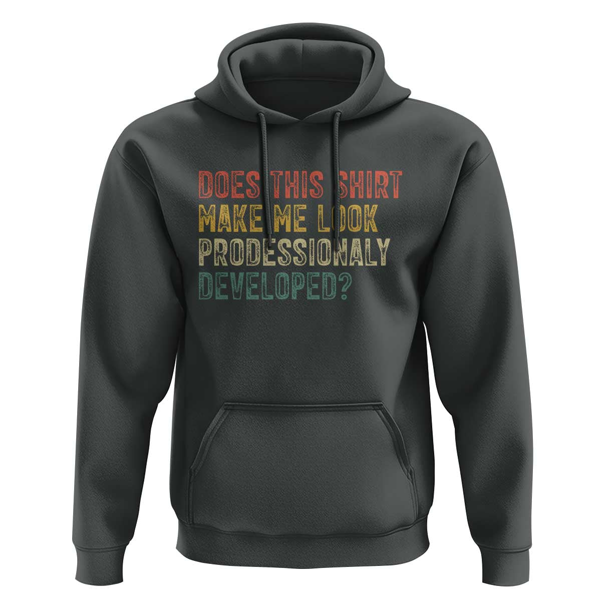 Does This Shirt Make Me Look Professionally Developed Humor Hoodie Funny Teacher Humor