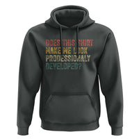 Does This Shirt Make Me Look Professionally Developed Humor Hoodie Funny Teacher Humor
