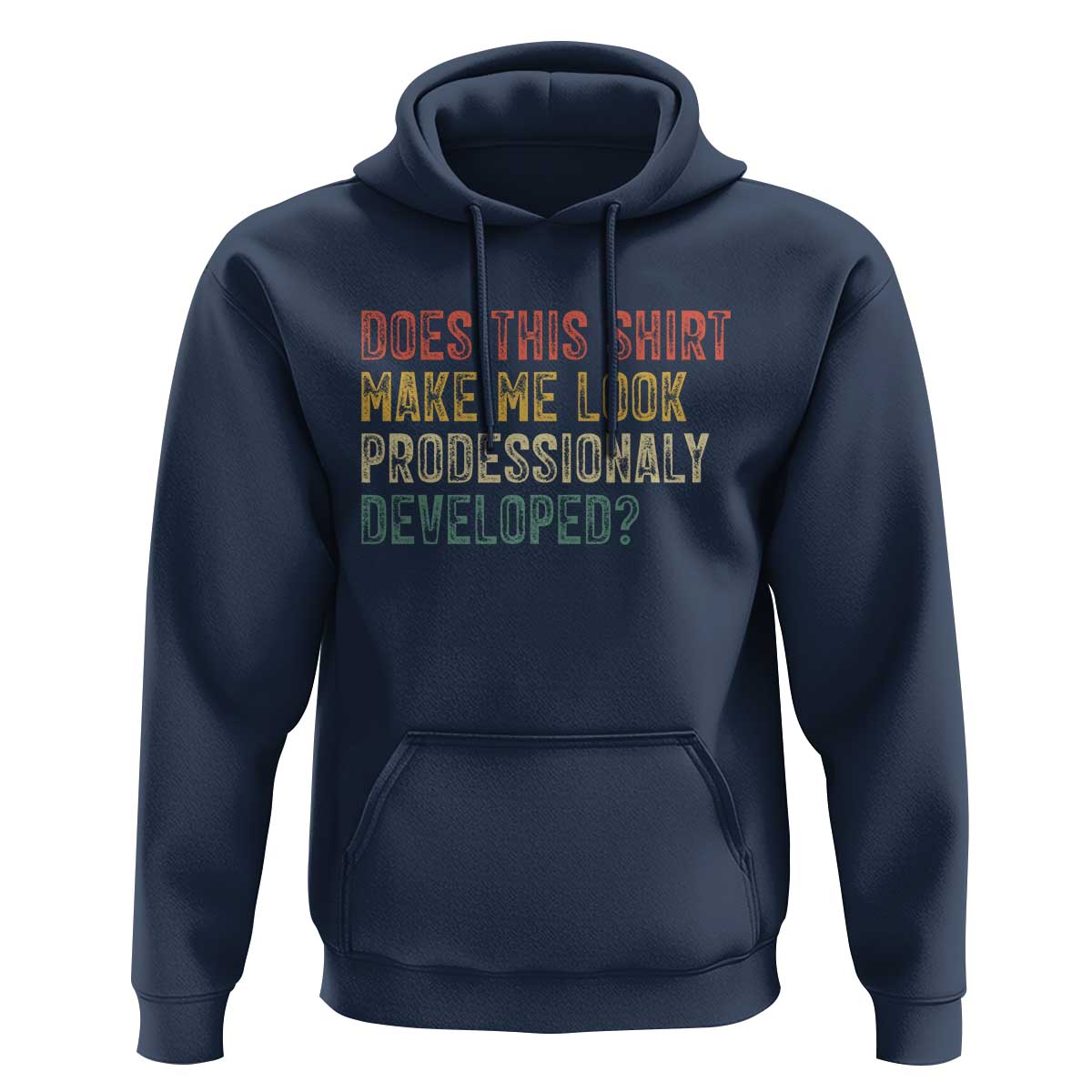 Does This Shirt Make Me Look Professionally Developed Humor Hoodie Funny Teacher Humor