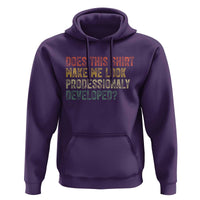 Does This Shirt Make Me Look Professionally Developed Humor Hoodie Funny Teacher Humor
