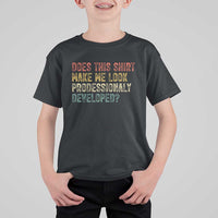 Does This Shirt Make Me Look Professionally Developed Humor T Shirt For Kid Funny Teacher Humor