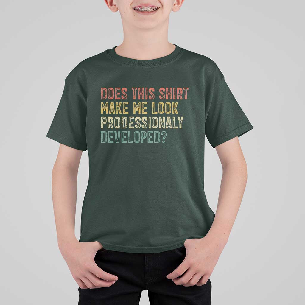 Does This Shirt Make Me Look Professionally Developed Humor T Shirt For Kid Funny Teacher Humor