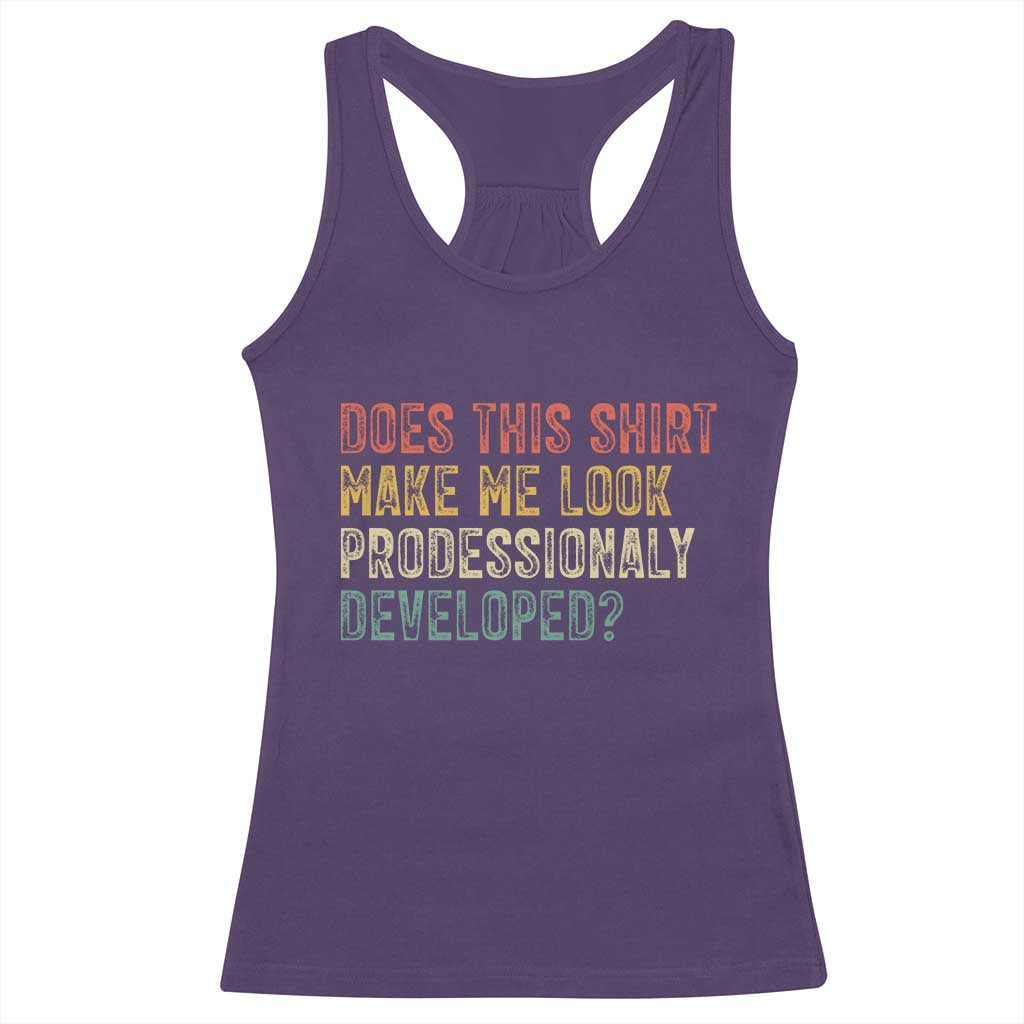 Does This Shirt Make Me Look Professionally Developed Humor Racerback Tank Top Funny Teacher Humor