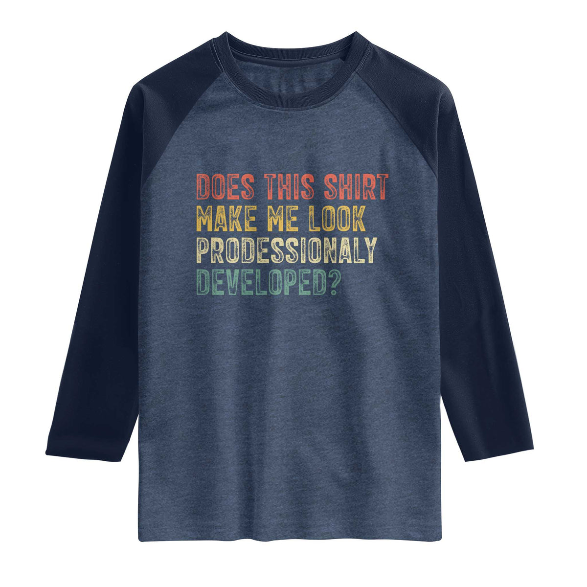 Does This Shirt Make Me Look Professionally Developed Humor Raglan Shirt Funny Teacher Humor