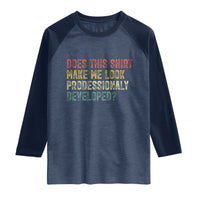 Does This Shirt Make Me Look Professionally Developed Humor Raglan Shirt Funny Teacher Humor