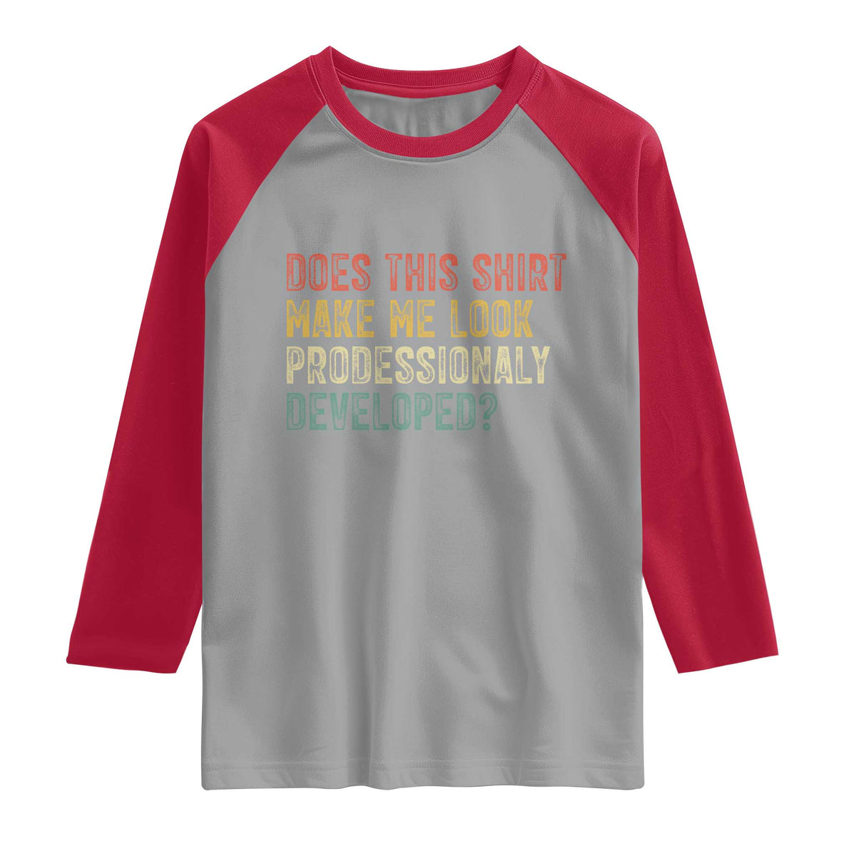 Does This Shirt Make Me Look Professionally Developed Humor Raglan Shirt Funny Teacher Humor