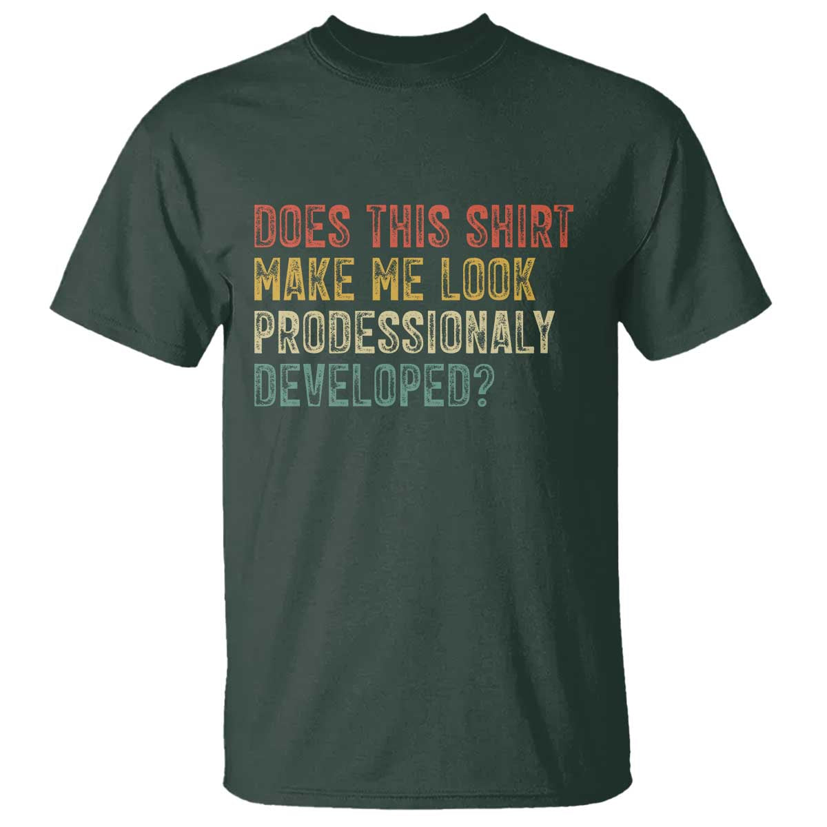 Does This Shirt Make Me Look Professionally Developed Humor T Shirt Funny Teacher Humor