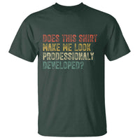 Does This Shirt Make Me Look Professionally Developed Humor T Shirt Funny Teacher Humor