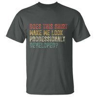 Does This Shirt Make Me Look Professionally Developed Humor T Shirt Funny Teacher Humor