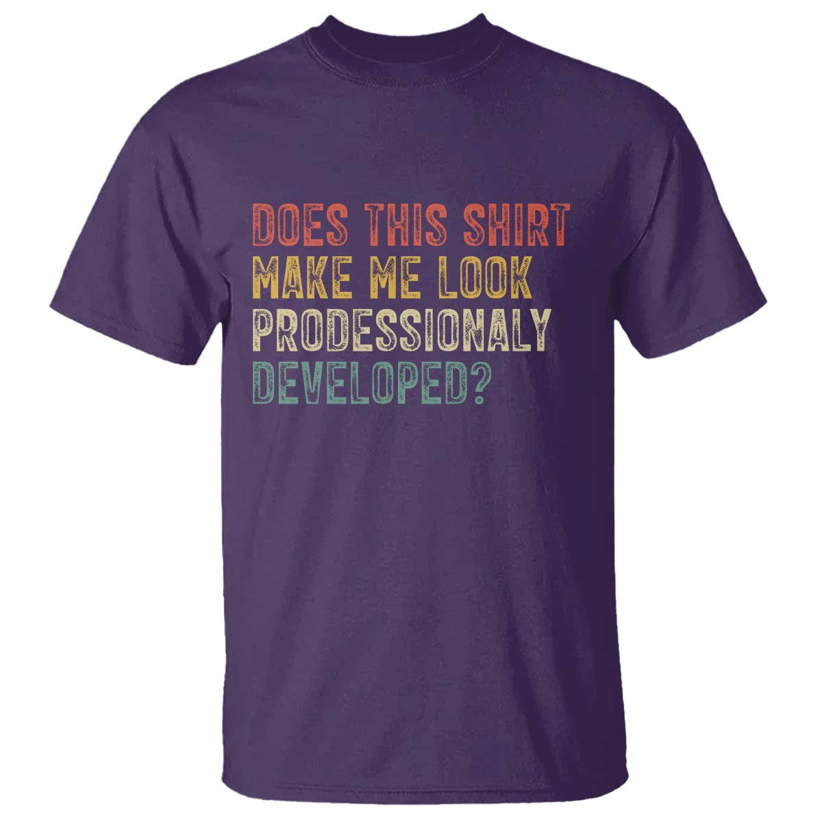 Does This Shirt Make Me Look Professionally Developed Humor T Shirt Funny Teacher Humor