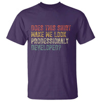 Does This Shirt Make Me Look Professionally Developed Humor T Shirt Funny Teacher Humor