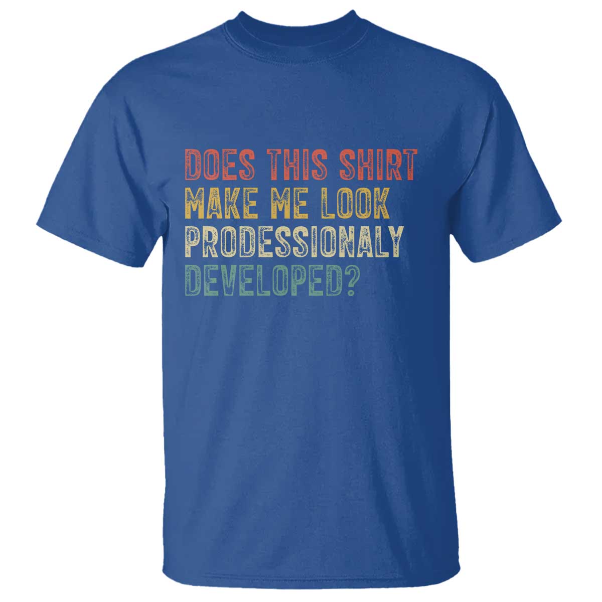 Does This Shirt Make Me Look Professionally Developed Humor T Shirt Funny Teacher Humor