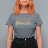 Does This Shirt Make Me Look Professionally Developed Humor T Shirt For Women Funny Teacher Humor