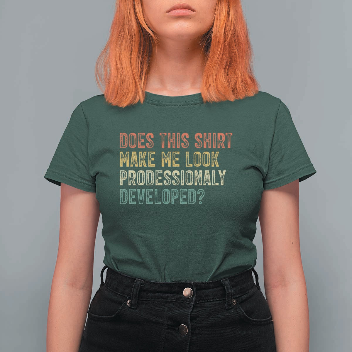 Does This Shirt Make Me Look Professionally Developed Humor T Shirt For Women Funny Teacher Humor