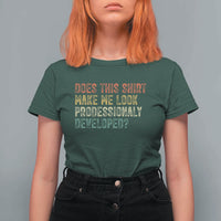 Does This Shirt Make Me Look Professionally Developed Humor T Shirt For Women Funny Teacher Humor