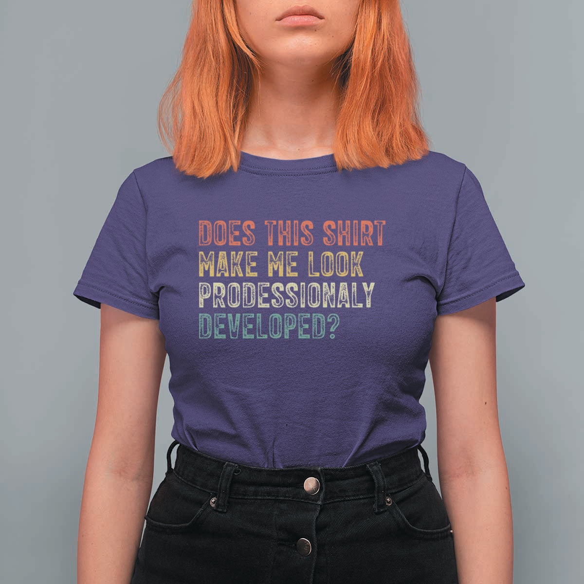 Does This Shirt Make Me Look Professionally Developed Humor T Shirt For Women Funny Teacher Humor