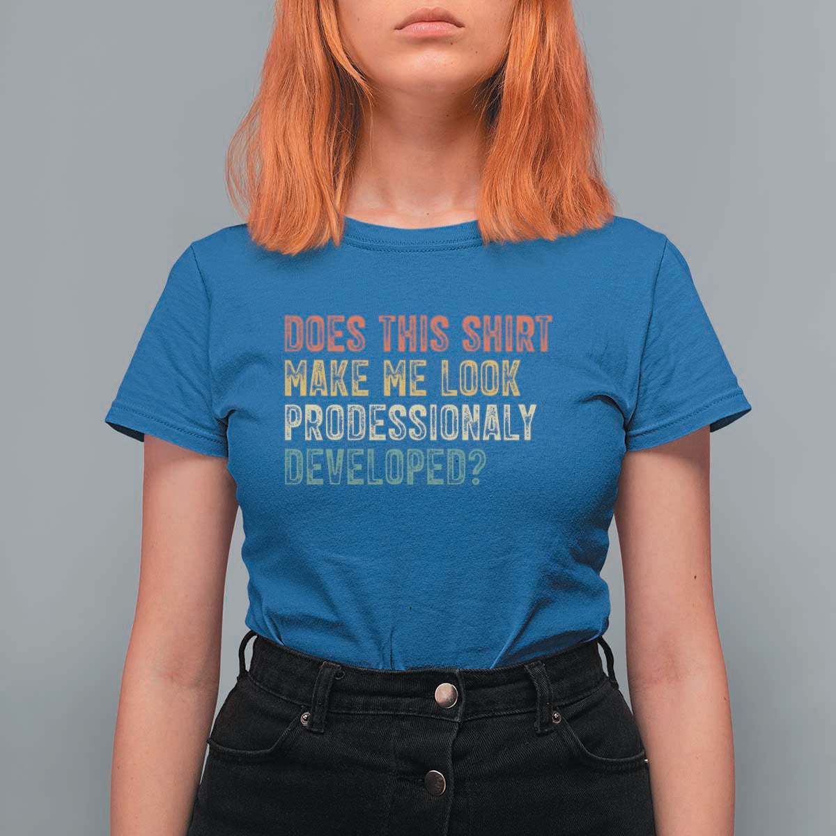 Does This Shirt Make Me Look Professionally Developed Humor T Shirt For Women Funny Teacher Humor