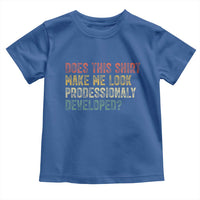 Does This Shirt Make Me Look Professionally Developed Humor Toddler T Shirt Funny Teacher Humor