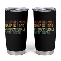 Does This Shirt Make Me Look Professionally Developed Humor Tumbler Cup Funny Teacher Humor