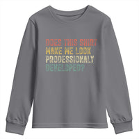 Does This Shirt Make Me Look Professionally Developed Humor Youth Sweatshirt Funny Teacher Humor