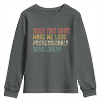 Does This Shirt Make Me Look Professionally Developed Humor Youth Sweatshirt Funny Teacher Humor