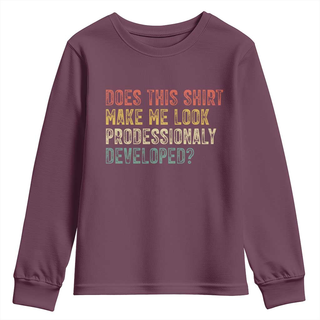 Does This Shirt Make Me Look Professionally Developed Humor Youth Sweatshirt Funny Teacher Humor
