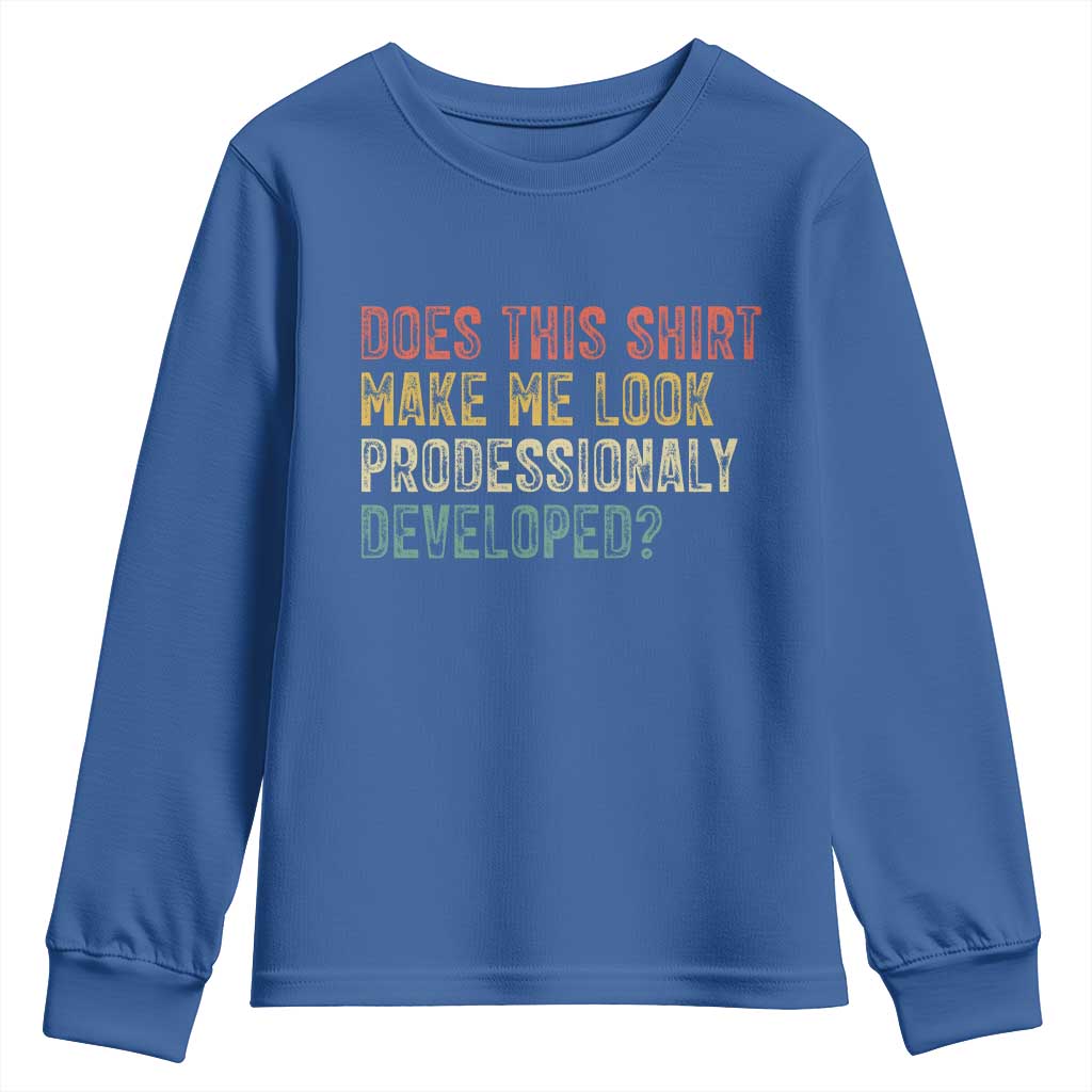 Does This Shirt Make Me Look Professionally Developed Humor Youth Sweatshirt Funny Teacher Humor
