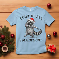 First Of All I Am A Delight T Shirt Funny Christmas Raccoon - Wonder Print Shop