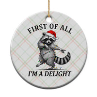 First Of All I Am A Delight Ceramic Ornament Funny Christmas Raccoon - Wonder Print Shop
